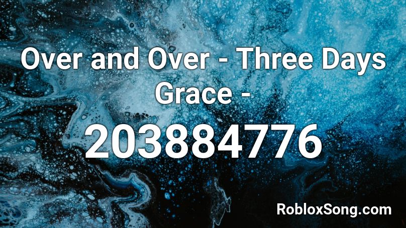 Over And Over Three Days Grace Roblox Id Roblox Music Codes - a roblox music code for three days grace