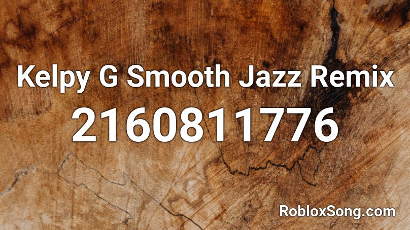 Kelpy G Smooth Jazz Remix Roblox ID
