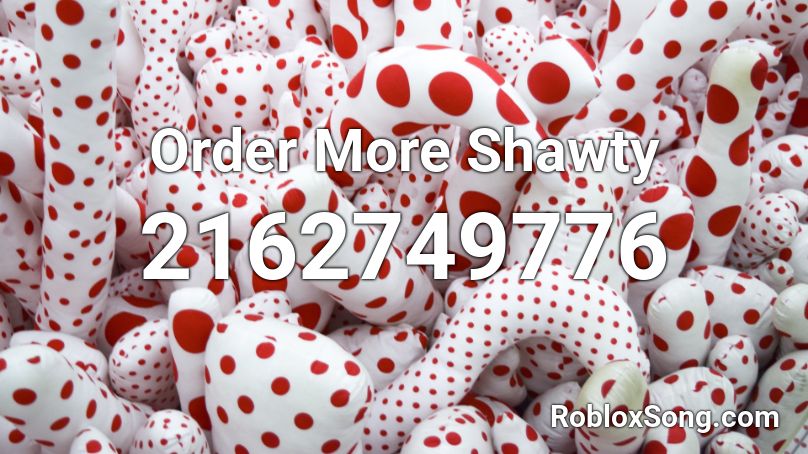 Order More Shawty Roblox ID