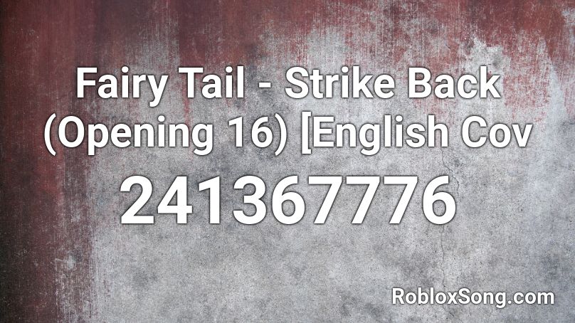 Fairy Tail - Strike Back (Opening 16) [English Cov Roblox ID