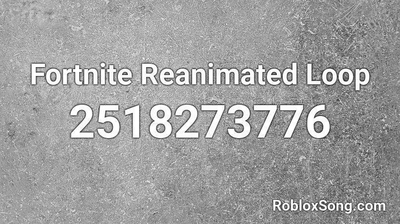 Fortnite Reanimated Loop Roblox ID