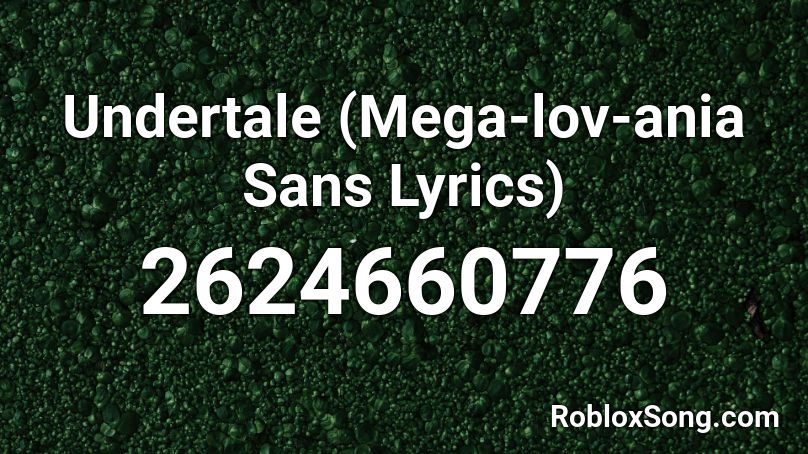 Undertale (Mega-lov-ania Sans Lyrics) Roblox ID