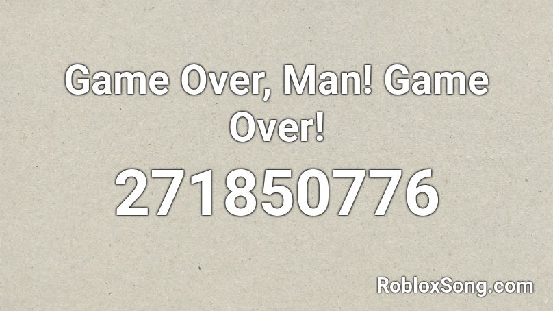 Game Over, Man! Game Over!  Roblox ID