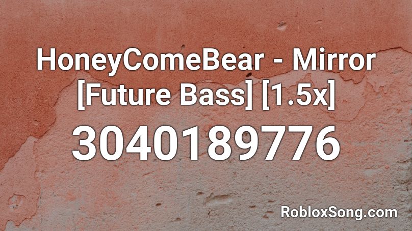 HoneyComeBear - Mirror [Future Bass] [1.5x] Roblox ID