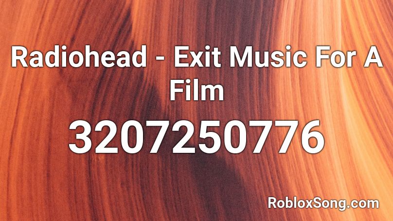 Radiohead - Exit Music For A Film Roblox ID