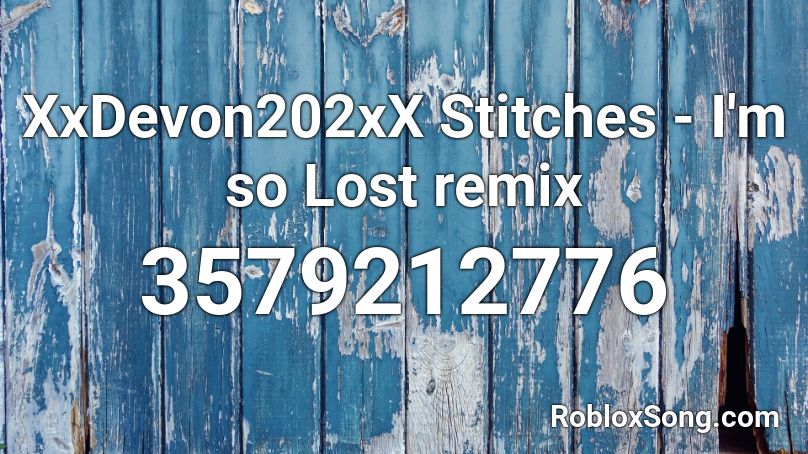 Xxdevon202xx Stitches I M So Lost Remix Roblox Id Roblox Music Codes - roblox im so mlg song id