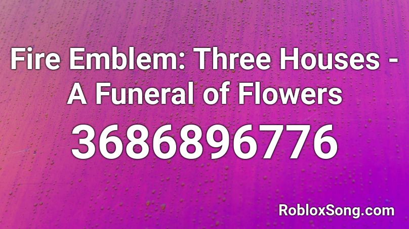 Fire Emblem: Three Houses - A Funeral of Flowers Roblox ID