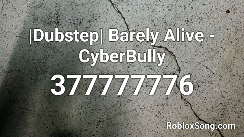 |Dubstep| Barely Alive - CyberBully Roblox ID