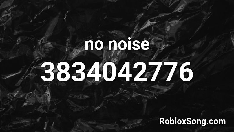 no noise Roblox ID