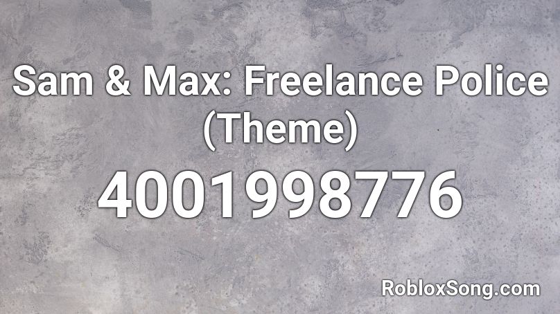 Sam Max Freelance Police Theme Roblox Id Roblox Music Codes - roblox cop theme song
