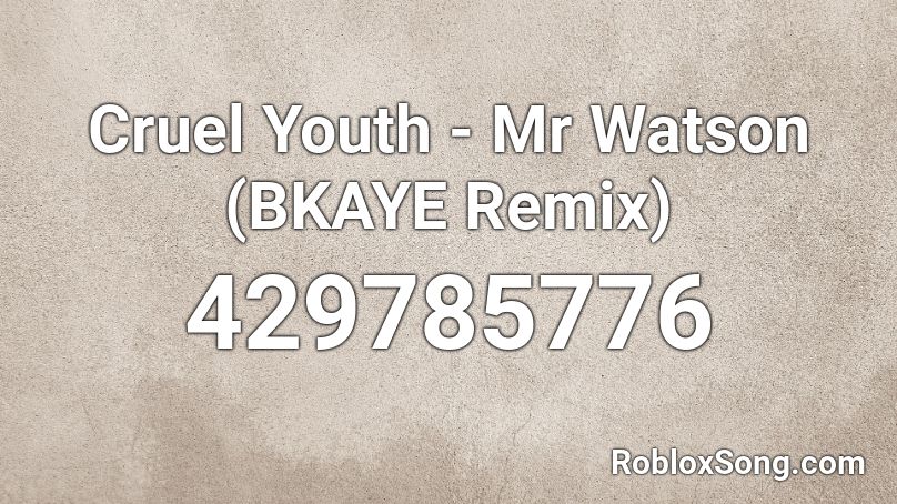 Cruel Youth - Mr Watson (BKAYE Remix) Roblox ID