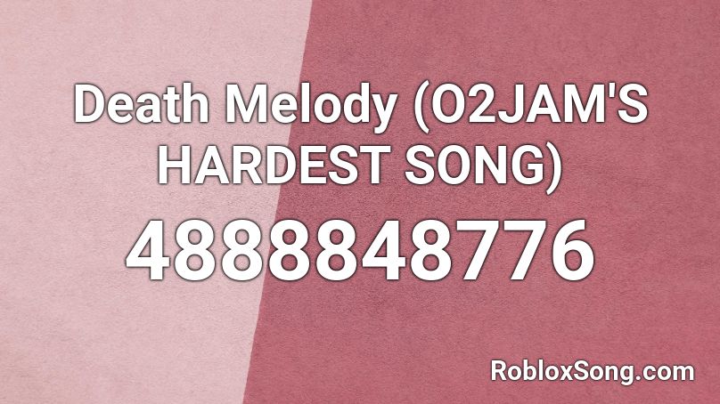 Death Melody O2jam S Hardest Song Roblox Id Roblox Music Codes - hardest song id roblox