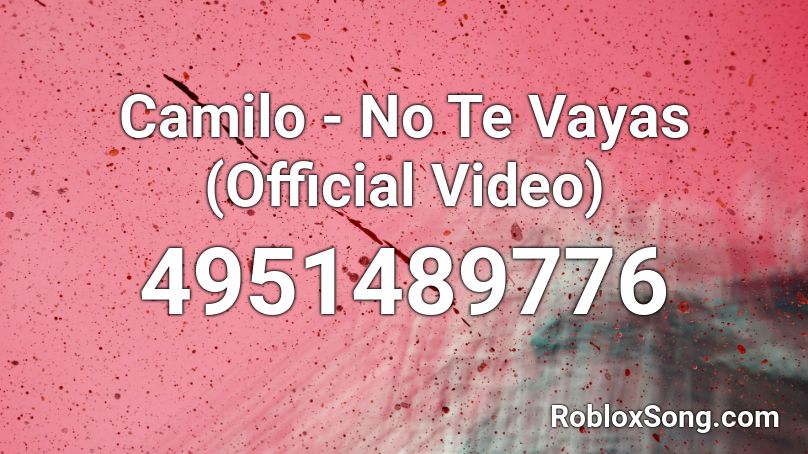 Camilo - No Te Vayas (Official Video) Roblox ID