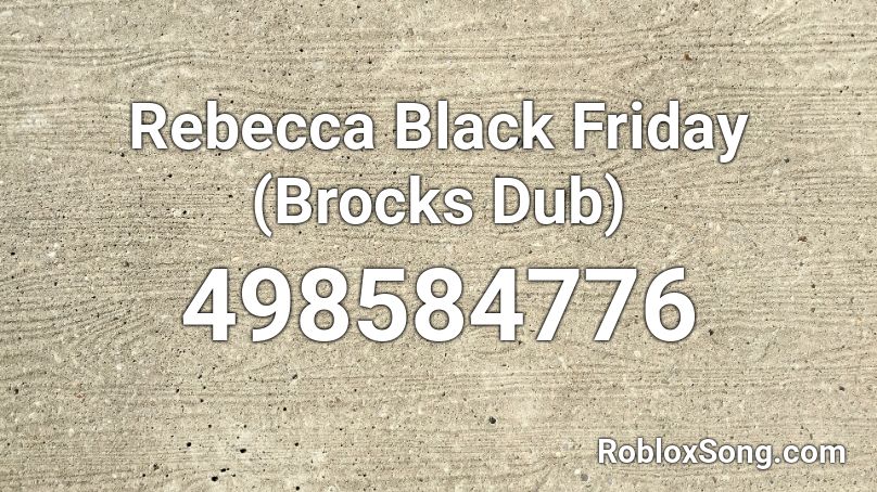 Rebecca Black Friday (Brocks Dub) Roblox ID