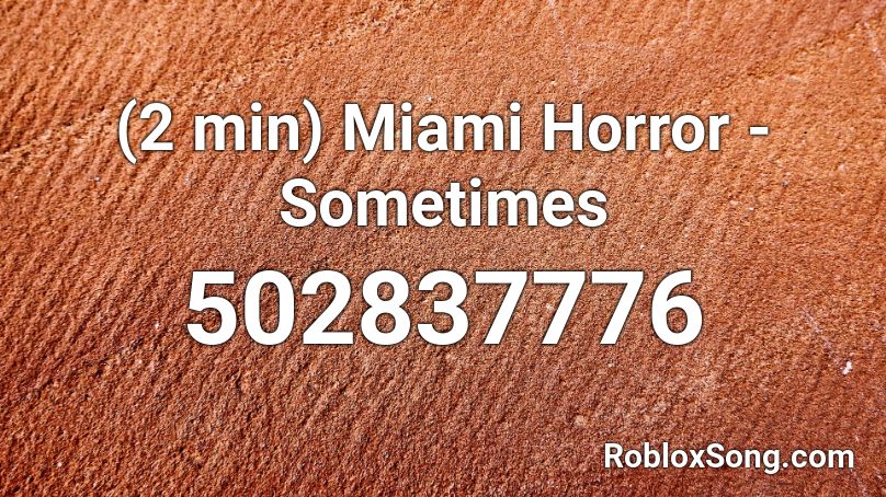 (2 min) Miami Horror - Sometimes Roblox ID