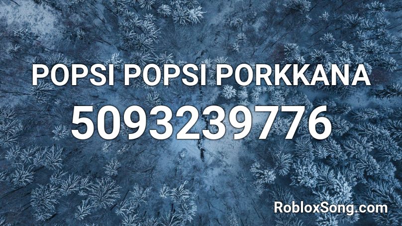 POPSI POPSI PORKKANA Roblox ID