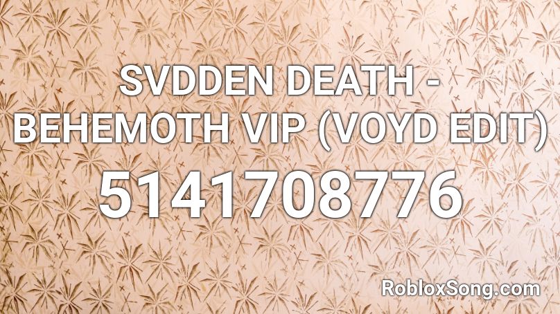 SVDDEN DEATH - BEHEMOTH VIP (VOYD EDIT) Roblox ID