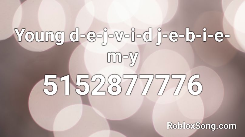 Young d-e-j-v-i-d j-e-b-i-e-m-y Roblox ID