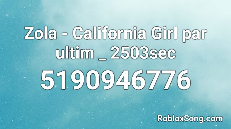 Zola - California Girl par ultim _ 2503sec Roblox ID