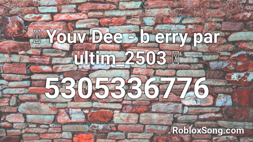 🤑 Youv Dee - b erry  par ultim_2503 🤑 Roblox ID