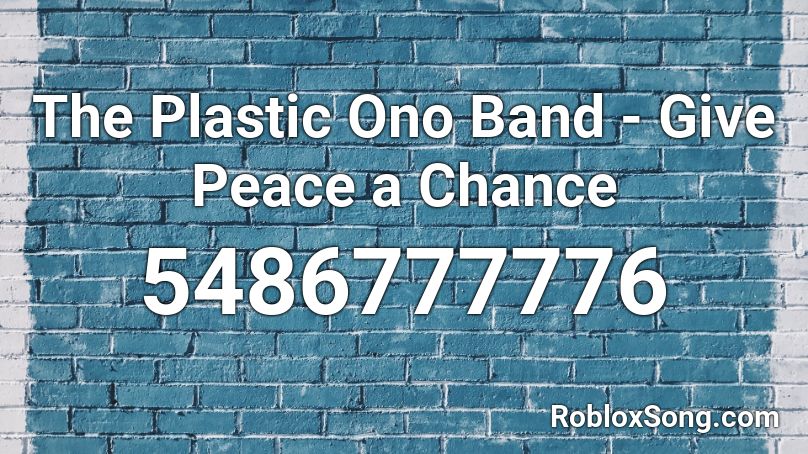 The Plastic Ono Band - Give Peace a Chance Roblox ID