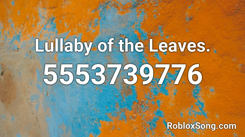 Lullaby of the Leaves. Roblox ID