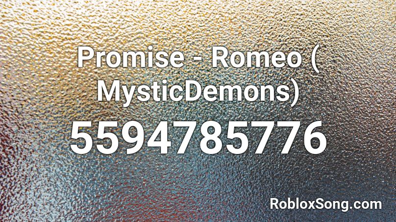 Promise - Romeo ( MysticDemons) Roblox ID