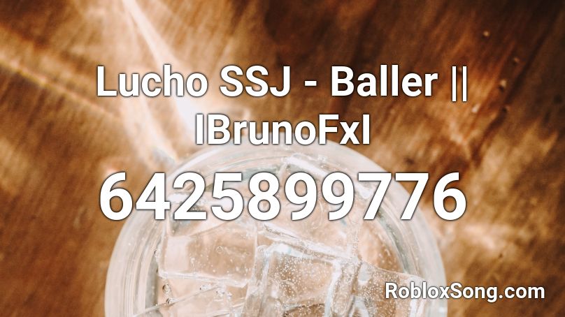 Lucho SSJ - Baller || IBrunoFxI Roblox ID