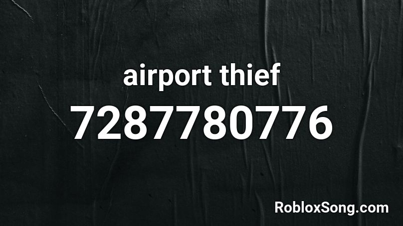 airport thief Roblox ID