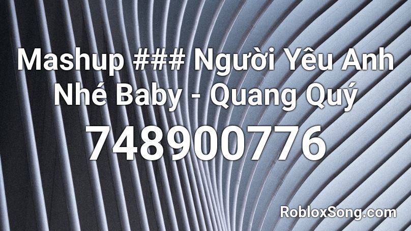 Mashup ### Người Yêu Anh Nhé Baby - Quang Quý Roblox ID