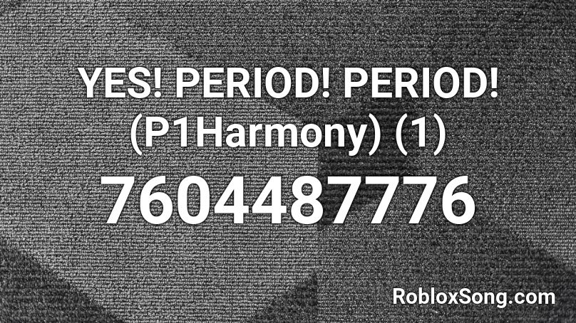 YES! PERIOD! PERIOD! (P1Harmony) (1) Roblox ID