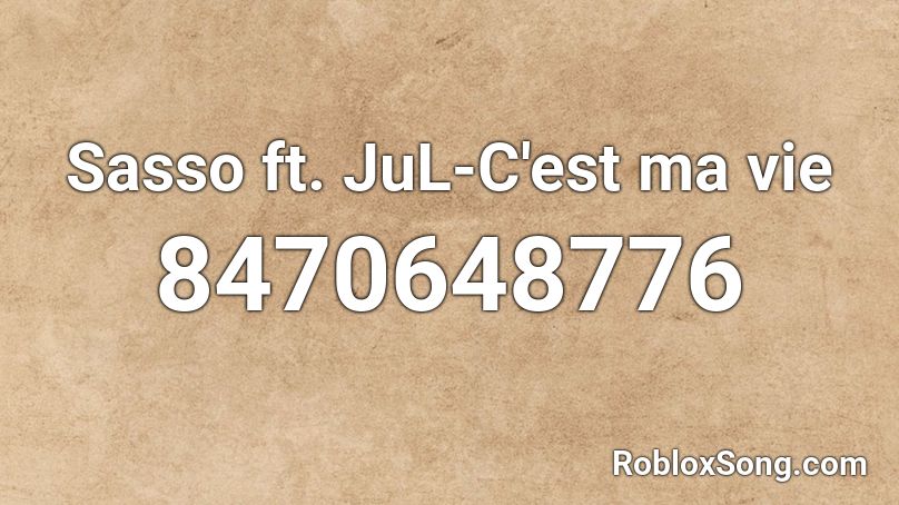 Sasso ft. JuL-C'est ma vie Roblox ID