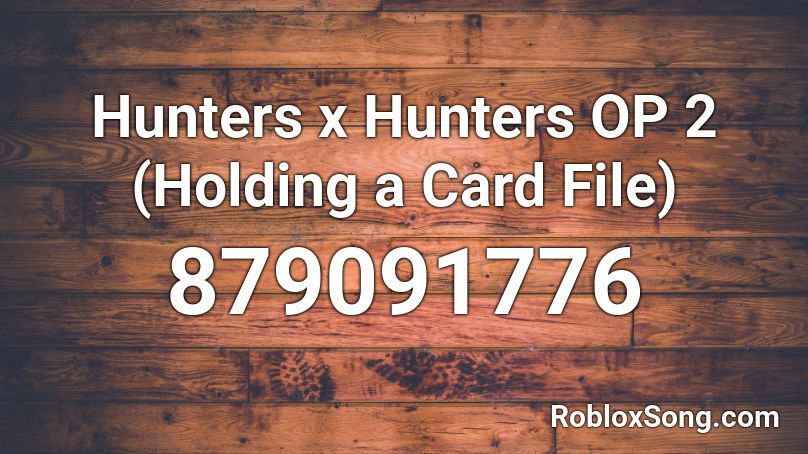 Hunters x Hunters OP 2 (Holding a Card File) Roblox ID