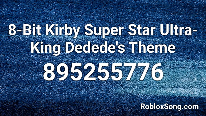 8-Bit Kirby Super Star Ultra- King Dedede's Theme  Roblox ID