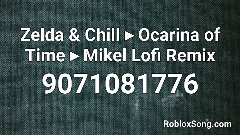 Zelda & Chill ▸ Ocarina of Time ▸ Mikel Lofi Remix Roblox ID