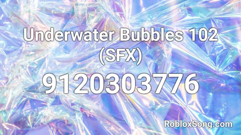 Underwater Bubbles 102 (SFX) Roblox ID