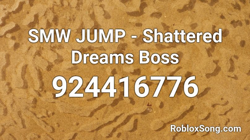 SMW JUMP - Shattered Dreams Boss Roblox ID