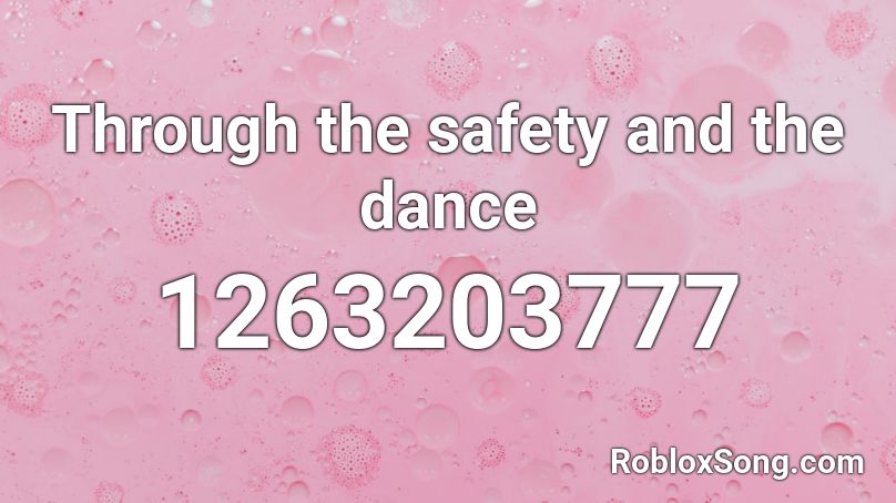 Through the safety and the dance Roblox ID