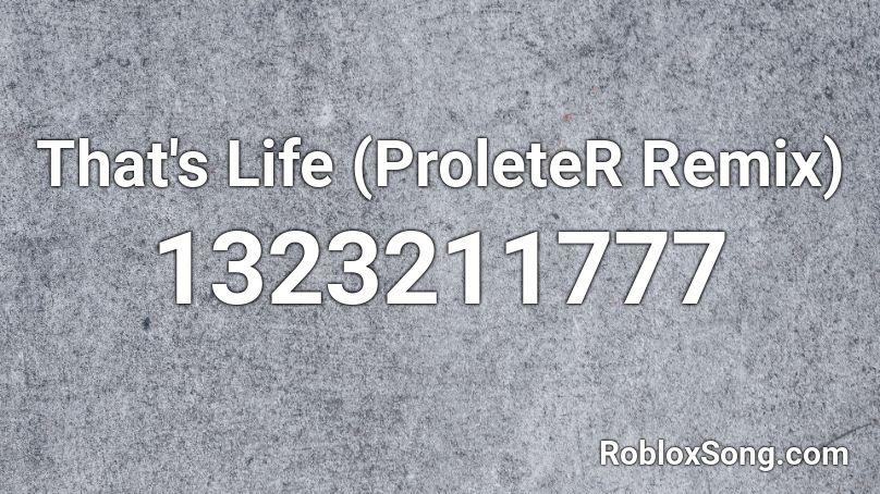 That's Life (ProleteR Remix) Roblox ID