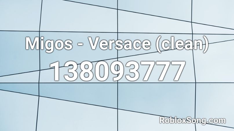 Migos - Versace (clean) Roblox ID