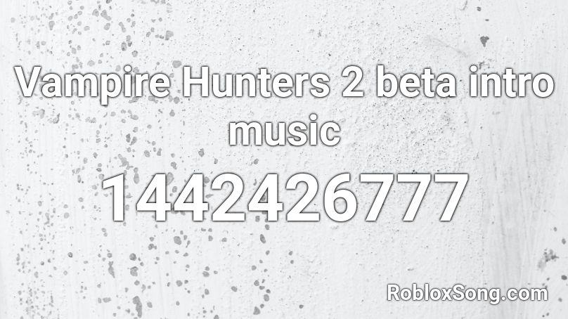 Vampire Hunters 2 beta intro music Roblox ID