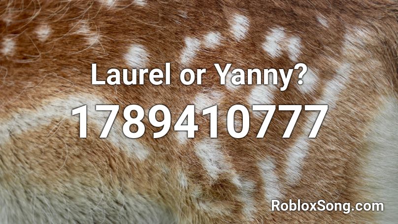 Laurel or Yanny? Roblox ID