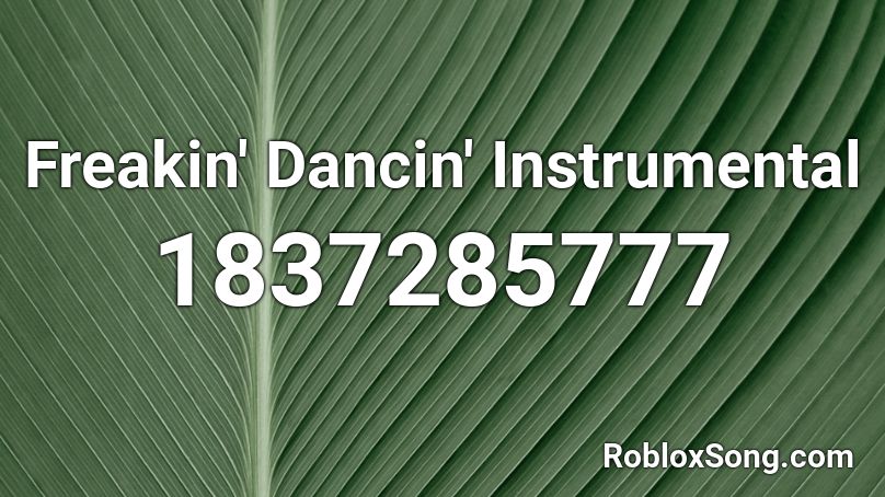 Freakin' Dancin' Instrumental Roblox ID