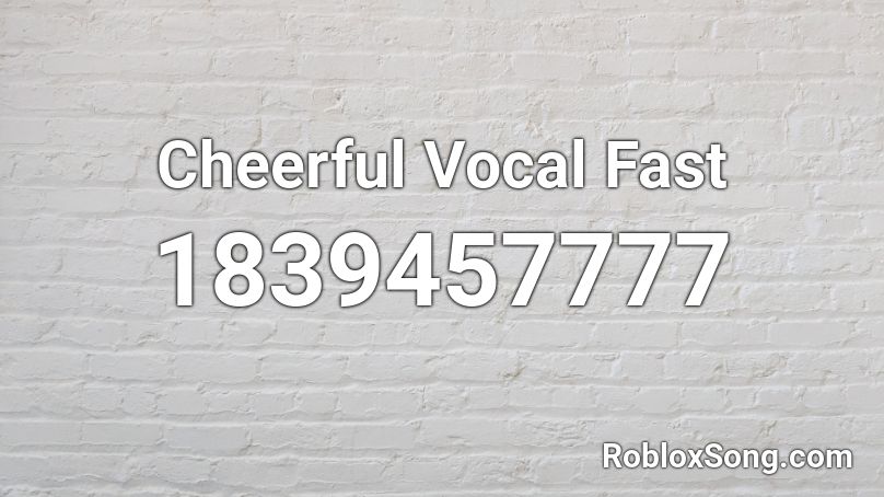 Cheerful Vocal Fast Roblox ID