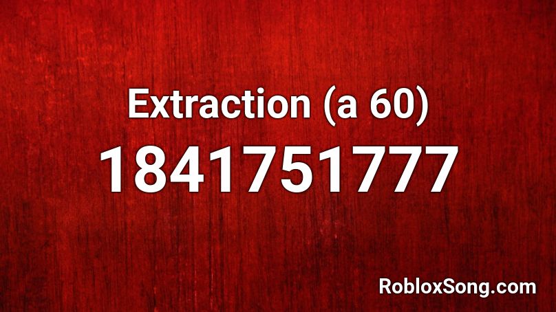 Extraction (a 60) Roblox ID