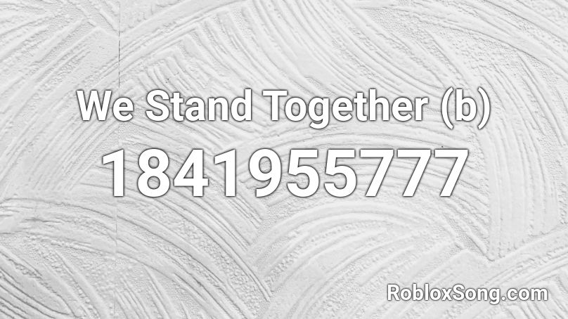 We Stand Together (b) Roblox ID