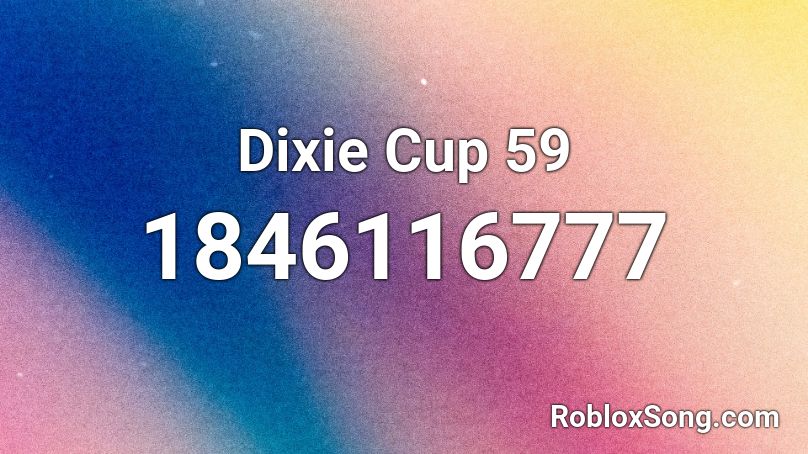 Dixie Cup 59 Roblox ID