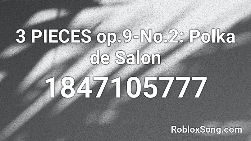 3 PIECES op.9-No.2: Polka de Salon Roblox ID