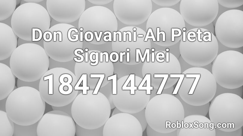 Don Giovanni-Ah Pieta Signori Miei Roblox ID