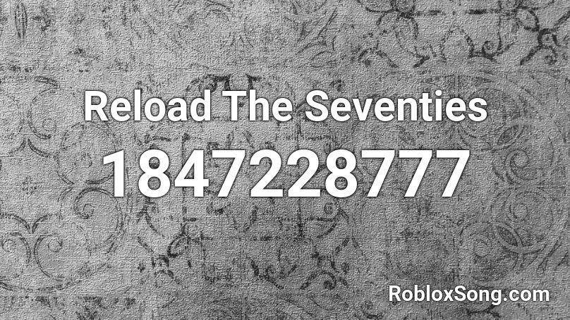 Reload The Seventies Roblox ID